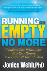 Running on Empty No More : Transform Your Relationships with Your Partner, Your Parents and Your Children 