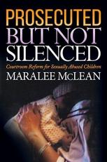 Prosecuted but Not Silenced : Courtroom Reform for Sexually Abused Children 