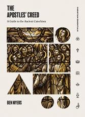 The Apostles' Creed : A Guide to the Ancient Catechism 