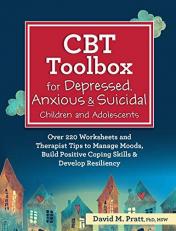CBT Toolbox for Depressed, Anxious & Suicidal Children and Adolescents : Over 220 Worksheets and Therapist Tips to Manage Moods, Build Positive Coping Skills & Develop Resiliency 