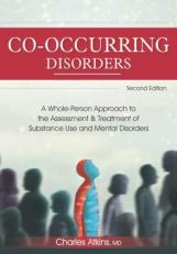 Co-Occurring Disorders : A Whole-Person Approach to the Assessment and Treatment of Substance Use and Mental Disorders 2nd