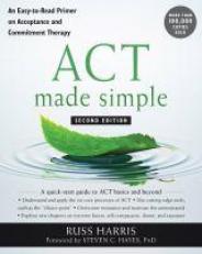 ACT Made Simple : An Easy-To-Read Primer on Acceptance and Commitment Therapy 2nd