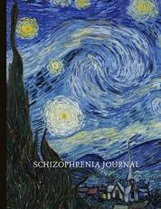 Schizophrenia Journal: Track Schizophrenia Symptoms, Moods, Sleep Patterns, Energy, Therapy, Coping Skills, & Lots Of Lined Journal Pages, Inspiring Quotes, Prompts & More! 