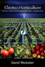 Electro-Horticulture : The Secret to Faster Growth, Larger Yields and More... Using Electricity! 