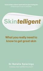 Skintelligent : What You Really Need to Know to Get Great Skin 