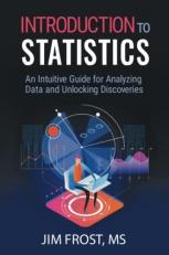 Introduction to Statistics : An Intuitive Guide for Analyzing Data and Unlocking Discoveries 