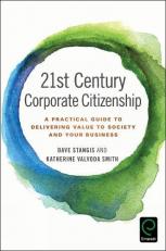 21st Century Corporate Citizenship : A Practical Guide to Delivering Value to Society and Your Business