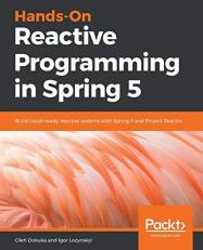 Hands-On Reactive Programming in Spring 5 : Build Cloud-Ready, Reactive Systems with Spring 5 and Project Reactor