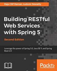 Building RESTful Web Services with Spring 5 : Leverage the Power of Spring 5. 0, Java SE 9, and Spring Boot 2. 0