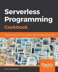Serverless Programming Cookbook : Practical Solutions to Building Serverless Applications Using Java and AWS 