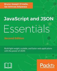 JavaScript and JSON Essentials : Build Light Weight, Scalable, and Faster Web Applications with the Power of JSON, 2nd Edition