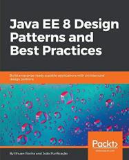 Java EE 8 Design Patterns and Best Practices : Build Enterprise-Ready Scalable Applications with Architectural Design Patterns