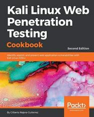 Kali Linux Web Penetration Testing Cookbook : Identify, Exploit, and Prevent Web Application Vulnerabilities with Kali Linux 2018. x, 2nd Edition