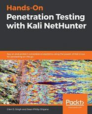 Hands-On Penetration Testing with Kali NetHunter : Spy on and Protect Vulnerable Ecosystems Using the Power of Kali Linux for Pentesting on the Go 
