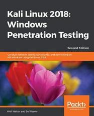 Kali Linux 2018: Windows Penetration Testing : Conduct Network Testing, Surveillance, and Pen Testing on MS Windows Using Kali Linux 2018, 2nd Edition