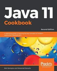 Java 11 Cookbook : A Definitive Guide to Learning the Key Concepts of Modern Application Development, 2nd Edition