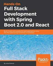 Hands-On Full Stack Development with Spring Boot 2. 0 and React : Build Modern and Scalable Full Stack Applications Using the Java-Based Spring Framework 5. 0 and React