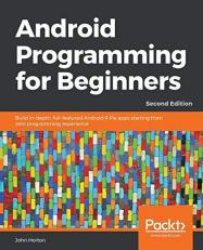 Android Programming for Beginners : Build in-Depth, Full-featured Android 9 Pie Apps Starting from Zero Programming Experience, 2nd Edition