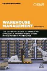 Warehouse Management : The Definitive Guide to Improving Efficiency and Minimizing Costs in the Modern Warehouse 4th