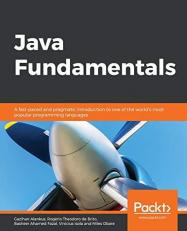 Java Fundamentals : A Fast-Paced and Pragmatic Introduction to One of the World's Most Popular Programming Languages