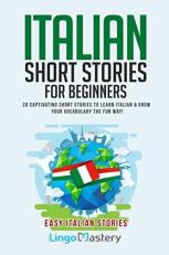 Italian Short Stories for Beginners : 20 Captivating Short Stories to Learn Italian and Grow Your Vocabulary the Fun Way!