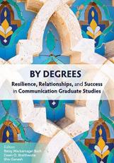 By Degrees : Resilience, Relationships, and Success in Communication Graduate Studies 