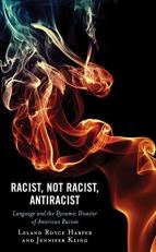 Racist, Not Racist, Antiracist : Language and the Dynamic Disaster of American Racism 
