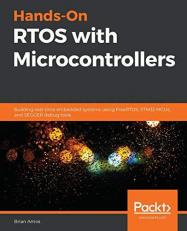 Hands-On RTOS with Microcontrollers : Building Real-Time Embedded Systems Using FreeRTOS, STM32 MCUs, and SEGGER Debug Tools 