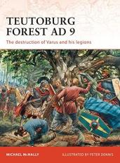 Teutoburg Forest AD 9 : The Destruction of Varus and His Legions