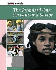 Credo : (Core Curriculum III) the Promised One: Servant and Savior Student Text