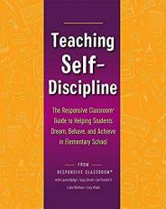 Teaching Self-Discipline : The Responsive Classroom Guide to Helping Students Dream, Behave, and Achieve in Elementary School 