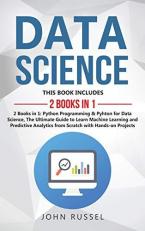 Data Science: 2 Books in 1: Python Programming & Python for Data Science, The Ultimate Guide to Learn Machine Learning and Predictive Analytics from Scratch with Hands-On Projects