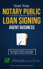 Start Your Notary Public & Loan Signing Agent Business: the Insiders Guide to Starting a Six-Figure Notary Side Hustle (All State Requirements Included)
