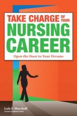 Take Charge of Your Nursing Career : Conquer the Challenges and Realize the Rewards 