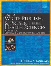 How to Write, Publish, and Present in the Health Sciences : A Guide for Clinicians and Laboratory Researchers 