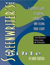 The Screenwriter's Bible : A Complete Guide to Writing, Formatting, and Selling Your Script 7th