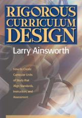 Rigorous Curriculum Design : How to Create Curricular Units of Study that Align Standards, Instruction, and Assessment 