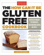 The How Can It Be Gluten Free Cookbook : Revolutionary Techniques. Groundbreaking Recipes 