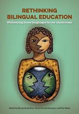 Rethinking Bilingual Education : Welcoming Home Languages in Our Classrooms 