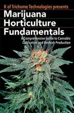 Marijuana Horticulture Fundamentals : A Comprehensive Guide to Cannabis Cultivation and Hashish Production 