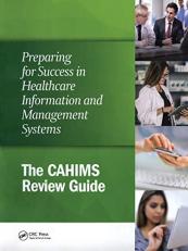 Preparing for Success in Healthcare Information and Management Systems : The CAHIMS Review Guide 