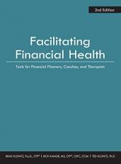 Facilitating Financial Health : Tools for Financial Planners, Coaches, and Therapists 2nd