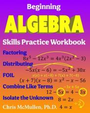 Beginning Algebra Skills Practice Workbook : Factoring, Distributing, FOIL, Combine Like Terms, Isolate the Unknown 