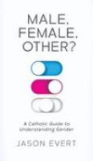 Male, Female, Other? : A Catholic Guide to Understanding Gender 