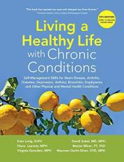 Living a Healthy Life with Chronic Conditions : Self-Management Skills for Heart Disease, Arthritis, Diabetes, Depression, Asthma, Bronchitis, Emphysema and Other Physical and Mental Health Conditions 