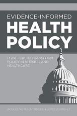 Evidence-Informed Health Policy : Using EBP to Transform Policy in Nursing and Healthcare 