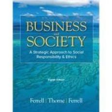 Business and Society : A Strategic Approach to Social Responsibility and Ethics 8th