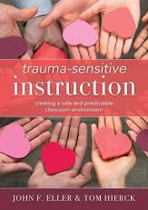 Trauma-Sensitive Instruction : Creating a Safe and Predictable Classroom Environment (Strategies to Support Trauma-Impacted Students and Create a Positive Classroom Environment) 