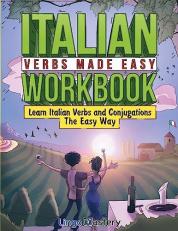 Italian Verbs Made Easy Workbook : Learn Italian Verbs and Conjugations the Easy Way 