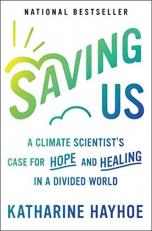 Saving Us : A Climate Scientist's Case for Hope and Healing in a Divided World 